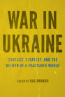 War in Ukraine: Conflict, Strategy, and the Return of a Fractured World Cover Image