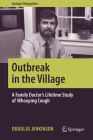 Outbreak in the Village: A Family Doctor's Lifetime Study of Whooping Cough (Springer Biographies) By Douglas Jenkinson Cover Image