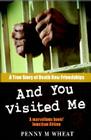 And You Visited Me: A True Story of Death Row Friendships Cover Image
