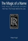 The Magic of a Name: The Rolls-Royce Story Part Two: The Power Behind the Jets By Peter Pugh Cover Image