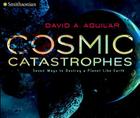 Cosmic Catastrophes: Seven Ways to Destroy a Planet Like Earth (Smithsonian) Cover Image
