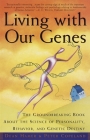 Living with Our Genes: The Groundbreaking Book About the Science of Personality, Behavior, and Genetic Destiny Cover Image