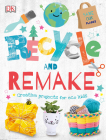 Recycle and Remake: Creative Projects for Eco Kids By DK Cover Image