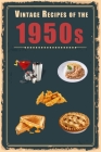 Vintage Recipes of the 1950s: A Cookbook Representing Popular Food Culture Post World War II Cover Image