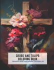 Cross and Tulips Coloring Book: Beautiful and Inspirational Christian Art By Janie Fletcher Cover Image