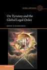 On Tyranny and the Global Legal Order (Global Law) By Aoife O'Donoghue Cover Image