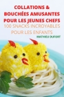 Collations & Bouchées Amusantes Pour Les Jeunes Chefs By Mathieu Dufort Cover Image