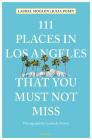 111 Places in Los Angeles That You Must Not Miss Updated and Revised By Laurel Moglen, Julia Posey, Lyudmila Zotova (Photographer) Cover Image