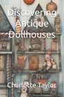 Discovering Antique Dollhouses Cover Image