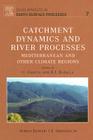 Catchment Dynamics and River Processes: Volume 7 (Developments in Earth Surface Processes #7) By C. Garcia (Editor), R. J. Batalla (Editor) Cover Image