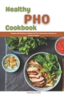 Healthy PHO Cookbook: Simple and Delicious Authentic Pho Vietnamese Recipes to Cook at Home By Amanda David Cover Image