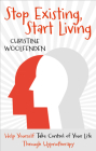 Stop Existing, Start Living: Help Yourself Take Control of Your Life Through Hypnotherapy Cover Image