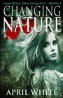 Changing Nature: The Immortal Descendants book 3 By April White Cover Image
