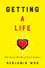 Getting a Life: The Social Worlds of Geek Culture By Benjamin Woo Cover Image