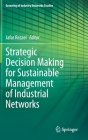 Strategic Decision Making for Sustainable Management of Industrial Networks (Greening of Industry Networks Studies #8) By Jafar Rezaei (Editor) Cover Image