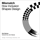 Mismatch Lib/E: How Inclusion Shapes Design By John Maeda (Foreword by), John Maeda (Contribution by), Kat Holmes Cover Image