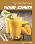 Top 185 Yummy Summer Recipes: Making More Memories in your Kitchen with Yummy Summer Cookbook! By Jennifer Davis Cover Image