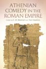 Athenian Comedy in the Roman Empire By C. W. Marshall (Editor), Tom Hawkins (Editor) Cover Image