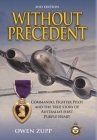 Without Precedent. 2nd Edition: Commando, Fighter Pilot and the true story of Australia's first Purple Heart By Owen Zupp Cover Image