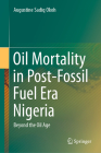 Oil Mortality in Post-Fossil Fuel Era Nigeria: Beyond the Oil Age By Augustine Sadiq Okoh Cover Image