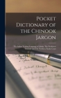 Pocket Dictionary of the Chinook Jargon: The Indian Trading Language of Alaska, The Northwest Territory and The Northern Pacific Coast By Anonymous Cover Image