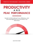 Productivity and Peak Performance: Secrets to Extraordinary Focus, Efficiency, and Time Management from the World's Top Performers By Sky Rodio Nuttall (Editor), Ian Tuhovsky Cover Image