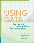 Using Data to Focus Instructional Improvement By Cheryl James-Ward, Douglas Fisher, Nancy Frey Cover Image