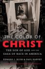 The Color of Christ: The Son of God & the Saga of Race in America By Edward J. Blum, Paul Harvey Cover Image