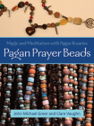 Pagan Prayer Beads: Magic and Meditation with Pagan Rosaries Cover Image