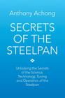 Secrets of the Steelpan: Unlocking the Secrets of the Science, Technology, Tuning of the Steelpan By Anthony Achong Cover Image
