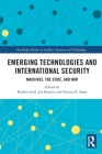 Emerging Technologies and International Security: Machines, the State, and War (Routledge Studies in Conflict) Cover Image