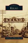 Kelso By George R. Miller, William R. Watson, The Cowlitz County Historical Museum Cover Image