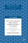 Political Revolt and Youth Unemployment in Tunisia: Exploring the Education-Employment Mismatch (Middle East Today) By Isabel Schaefer Cover Image