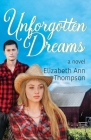 Unforgotten Dreams: An Inspirational Small Town Romance By Elizabeth Ann Thompson Cover Image