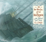 The Boy Who Fell Off the Mayflower, or John Howland's Good Fortune By P.J. Lynch, P.J. Lynch (Illustrator) Cover Image
