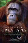 Among the Great Apes: Adventures on the Trail of Our Closest Relatives By Paul Raffaele Cover Image