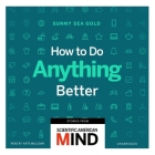 How to Do Anything Better Lib/E: Stories from Scientific American Mind By Sunny Sea Gold, Kate Mulligan (Read by) Cover Image