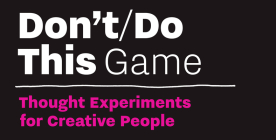 Don't/Do This - Game: Thought Experiments for Creative People By Donald Roos Cover Image