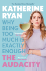 The Audacity: Why Being Too Much Is Exactly Enough By Katherine Ryan Cover Image