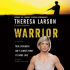 Warrior: A Memoir By Theresa Larson, Alan Eisenstock, Gabra Zackman (Read by) Cover Image