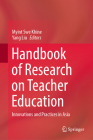 Handbook of Research on Teacher Education: Innovations and Practices in Asia By Myint Swe Khine (Editor), Yang Liu (Editor) Cover Image