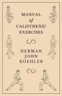 Manual of Calisthenic Exercises By Herman John Koehler Cover Image