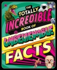 The Totally Incredible Book of Unbelievable Facts: a Photographic Encyclopedia with Mind-Blowing Information Cover Image