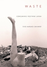 Waste: Consuming Postwar Japan By Eiko Maruko Siniawer Cover Image
