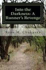 Into the Darkness: A Runner's Revenge By Ryan M. Chukuske Cover Image