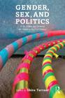 Gender, Sex, and Politics: In the Streets and Between the Sheets in the 21st Century By Shira Tarrant (Editor) Cover Image