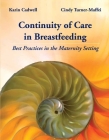 Continuity of Care in Breastfeeding: Best Practices in the Maternity Setting: Best Practices in the Maternity Setting By Karin Cadwell, Cindy Turner-Maffei Cover Image