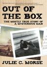 Out of the Box: The Mostly True Story of a Mysterious Man Cover Image
