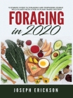 Foraging in 2020: The Ultimate Guide to Foraging and Preparing Edible Wild Plants With Over 50 Plant Based Recipes By Erickson Cover Image