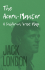 The Acorn-Planter - A California Forest Play By Jack London Cover Image